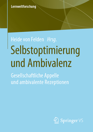 ISBN 9783658281069: Selbstoptimierung und Ambivalenz – Gesellschaftliche Appelle und ambivalente Rezeptionen