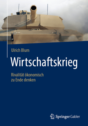 ISBN 9783658283636: Wirtschaftskrieg - Rivalität ökonomisch zu Ende denken