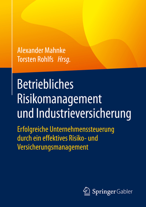 ISBN 9783658304201: Betriebliches Risikomanagement und Industrieversicherung - Erfolgreiche Unternehmenssteuerung durch ein effektives Risiko- und Versicherungsmanagement