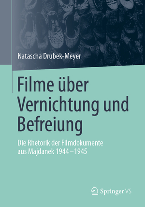 ISBN 9783658305307: Filme über Vernichtung und Befreiung - Die Rhetorik der Filmdokumente aus Majdanek 1944-1945