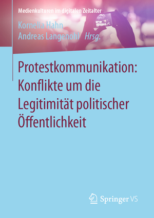 ISBN 9783658314811: Protestkommunikation: Konflikte um die Legitimität politischer Öffentlichkeit