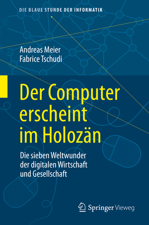 ISBN 9783658323295: Der Computer erscheint im Holozän – Die sieben Weltwunder der digitalen Wirtschaft und Gesellschaft