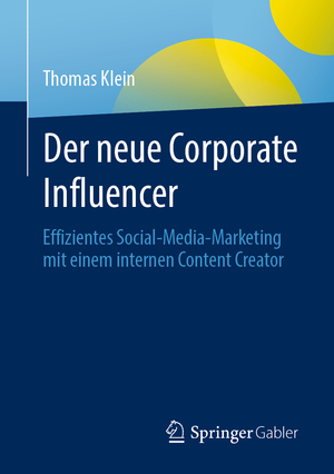 ISBN 9783658323738: Der neue Corporate Influencer - Effizientes Social-Media-Marketing mit einem internen Content Creator