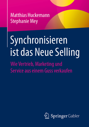 ISBN 9783658338459: Synchronisieren ist das Neue Selling | Wie Vertrieb, Marketing und Service aus einem Guss verkaufen | Stephanie Mey (u. a.) | Taschenbuch | Paperback | xviii | Deutsch | 2021 | EAN 9783658338459