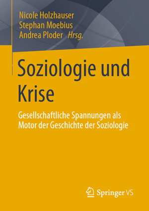 ISBN 9783658352035: Soziologie und Krise - Gesellschaftliche Spannungen als Motor der Geschichte der Soziologie