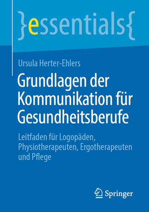 ISBN 9783658354206: Grundlagen der Kommunikation für Gesundheitsberufe – Leitfaden für Logopäden, Physiotherapeuten, Ergotherapeuten und Pflege