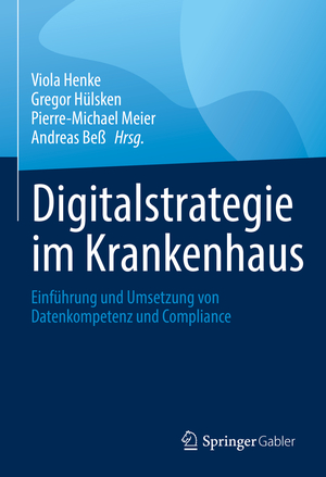 ISBN 9783658362256: Digitalstrategie im Krankenhaus - Einführung und Umsetzung von Datenkompetenz und Compliance