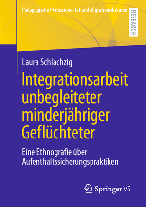 neues Buch – Laura Schlachzig – Integrationsarbeit unbegleiteter minderjähriger Geflüchteter - Eine Ethnografie über Aufenthaltssicherungspraktiken