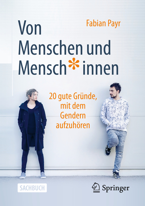 ISBN 9783658366742: Von Menschen und Mensch*innen - 20 gute Gründe, mit dem Gendern aufzuhören