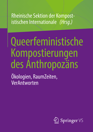 ISBN 9783658374334: Queerfeministische Kompostierungen des Anthropozäns – Ökologien, RaumZeiten, VerAntworten