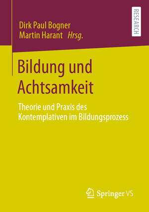 ISBN 9783658374723: Bildung und Achtsamkeit - Theorie und Praxis des Kontemplativen im Bildungsprozess