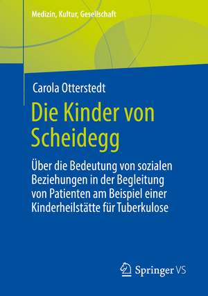 ISBN 9783658381844: Die Kinder von Scheidegg - Über die Bedeutung von sozialen Beziehungen in der Begleitung von Patienten am Beispiel einer Kinderheilstätte für Tuberkulose