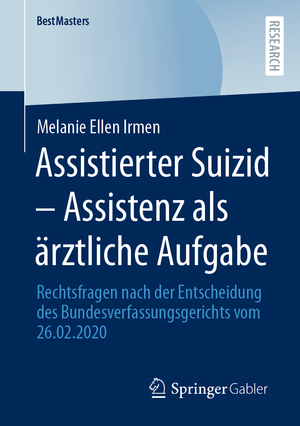 ISBN 9783658389208: Assistierter Suizid – Assistenz als ärztliche Aufgabe – Rechtsfragen nach der Entscheidung des Bundesverfassungsgerichts vom 26.02.2020