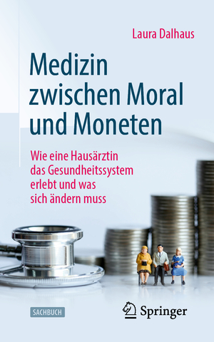 ISBN 9783658400422: Medizin zwischen Moral und Moneten – Wie eine Hausärztin das Gesundheitssystem erlebt und was sich ändern muss