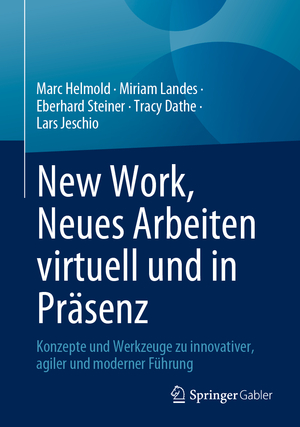 ISBN 9783658412883: New Work, Neues Arbeiten virtuell und in Präsenz – Konzepte und Werkzeuge zu innovativer, agiler und moderner Führung