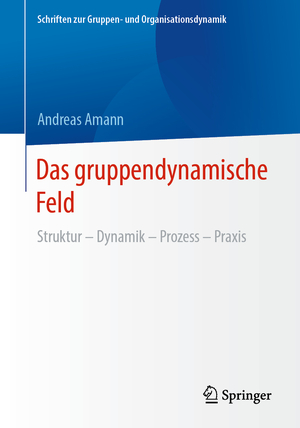 ISBN 9783658413217: Das gruppendynamische Feld – Struktur – Dynamik – Prozess – Praxis