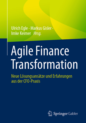 ISBN 9783658413316: Agile Finance Transformation – Neue Lösungsansätze und Erfahrungen aus der CFO-Praxis