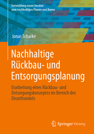 neues Buch – Jonas Scharke – Nachhaltige Rückbau- und Entsorgungsplanung - Erarbeitung eines Rückbau- und Entsorgungskonzeptes im Bereich des Einzelhandels