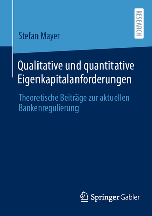 ISBN 9783658415099: Qualitative und quantitative Eigenkapitalanforderungen / Theoretische Beiträge zur aktuellen Bankenregulierung / Stefan Mayer / Taschenbuch / Paperback / xii / Deutsch / 2023 / EAN 9783658415099