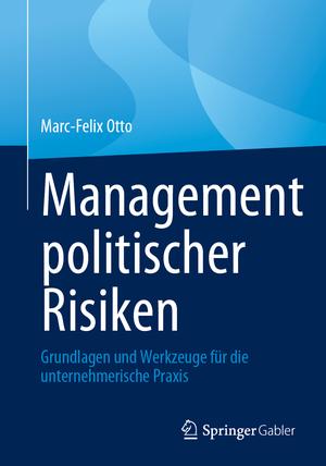 neues Buch – Marc-Felix Otto – Management politischer Risiken | Grundlagen und Werkzeuge für die unternehmerische Praxis | Marc-Felix Otto | Taschenbuch | vii | Deutsch | 2023 | Springer Fachmedien Wiesbaden | EAN 9783658417581