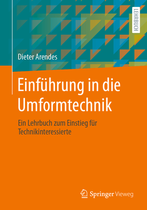 ISBN 9783658420338: Einführung in die Umformtechnik - Ein Lehrbuch zum Einstieg für Technikinteressierte