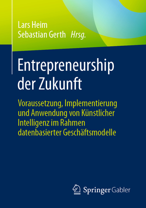 ISBN 9783658420598: Entrepreneurship der Zukunft – Voraussetzung, Implementierung und Anwendung von Künstlicher Intelligenz im Rahmen datenbasierter Geschäftsmodelle