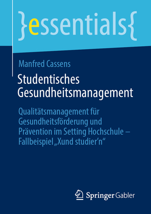 ISBN 9783658422752: Studentisches Gesundheitsmanagement - Qualitätsmanagement für Gesundheitsförderung und Prävention im Setting Hochschule - Fallbeispiel „Xund studier’n“