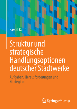 ISBN 9783658423001: Struktur und strategische Handlungsoptionen deutscher Stadtwerke - Aufgaben, Herausforderungen und Strategien