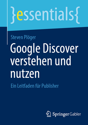 ISBN 9783658423049: Google Discover verstehen und nutzen - Ein Leitfaden für Publisher