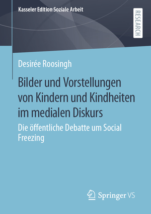 ISBN 9783658423858: Bilder und Vorstellungen von Kindern und Kindheiten im medialen Diskurs - Die öffentliche Debatte um Social Freezing