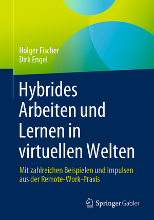 ISBN 9783658424329: Hybrides Arbeiten und Lernen in virtuellen Welten - Mit zahlreichen Beispielen und Impulsen aus der Remote-Work-Praxis