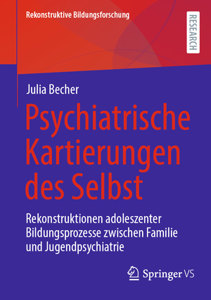 ISBN 9783658428075: Psychiatrische Kartierungen des Selbst – Rekonstruktionen adoleszenter Bildungsprozesse zwischen Familie und Jugendpsychiatrie