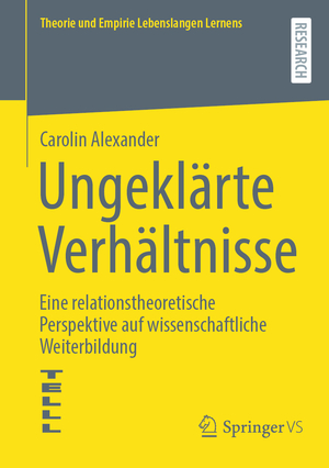 ISBN 9783658428693: Ungeklärte Verhältnisse – Eine relationstheoretische Perspektive auf wissenschaftliche Weiterbildung