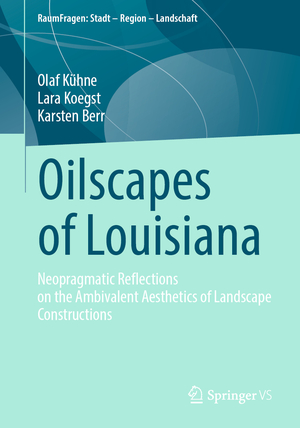 ISBN 9783658433956: Oilscapes of Louisiana – Neopragmatic Reflections on the Ambivalent Aesthetics of Landscape Constructions