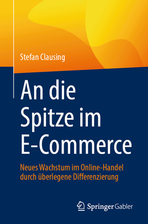 ISBN 9783658434526: An die Spitze im E-Commerce - Neues Wachstum im Online-Handel durch überlegene Differenzierung