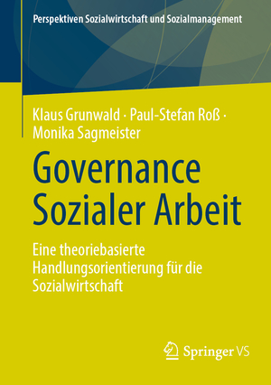 ISBN 9783658446833: Governance Sozialer Arbeit | Eine theoriebasierte Handlungsorientierung für die Sozialwirtschaft | Klaus Grunwald (u. a.) | Taschenbuch | Perspektiven Sozialwirtschaft und Sozialmanagement | Paperback