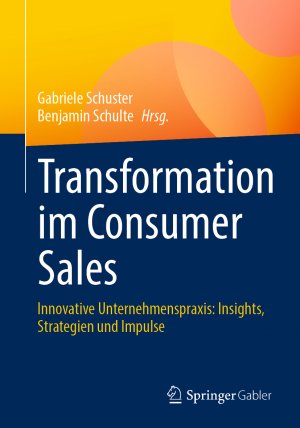 neues Buch – Benjamin Schulte – Transformation im Consumer Sales | Innovative Unternehmenspraxis: Insights, Strategien und Impulse | Benjamin Schulte (u. a.) | Taschenbuch | xxi | Deutsch | 2024 | Springer Fachmedien Wiesbaden