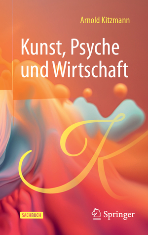 ISBN 9783658455293: Kunst, Psyche und Wirtschaft