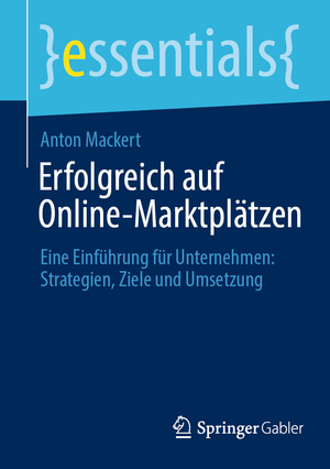 ISBN 9783658457136: Erfolgreich auf Online-Marktplätzen - Eine Einführung für Unternehmen: Strategien, Ziele und Umsetzung