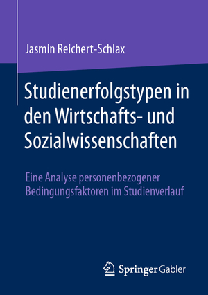 ISBN 9783658457297: Studienerfolgstypen in den Wirtschafts- und Sozialwissenschaften – Eine Analyse personenbezogener Bedingungsfaktoren im Studienverlauf