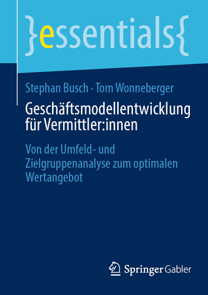 ISBN 9783658458423: Geschäftsmodellentwicklung für Vermittler:innen – Von der Umfeld- und Zielgruppenanalyse zum optimalen Wertangebot