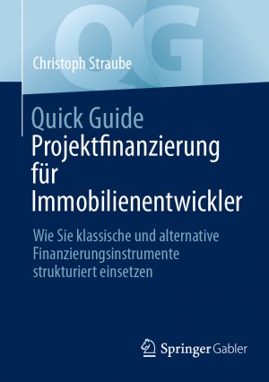 ISBN 9783658458461: Quick Guide Projektfinanzierung für Immobilienentwickler – Wie Sie klassische und alternative Finanzierungsinstrumente strukturiert einsetzen