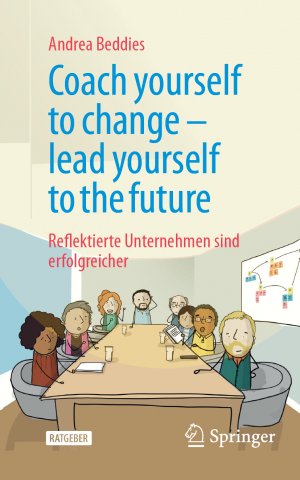 ISBN 9783658466428: Coach yourself to change - lead yourself to the future | Reflektierte Unternehmen sind erfolgreicher | Andrea Beddies | Taschenbuch | xxvii | Deutsch | 2025 | Springer Fachmedien Wiesbaden