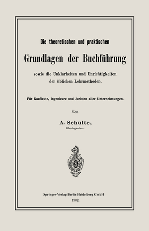 ISBN 9783662322741: Die theoretischen und praktischen Grundlagen der Buchführung sowie die Unklarheiten und Unrichtigkeiten der üblichen Lehrmethoden - Für Kaufleute, Ingenieure und Juristen aller Unternehmungen