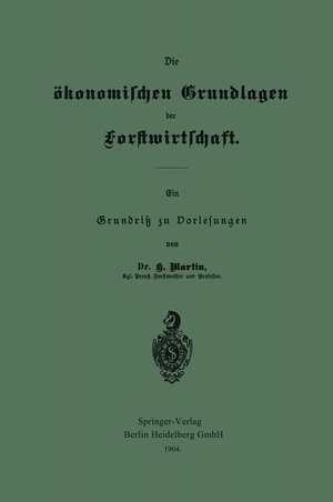 ISBN 9783662323298: Die ökonomischen Grundlagen der Forstwirtschaft / Ein Grundriß zu Vorlesungen / Heinrich Martin / Taschenbuch / Paperback / 59 S. / Deutsch / Springer-Verlag GmbH / EAN 9783662323298