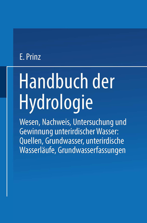 ISBN 9783662407004: Handbuch der Hydrologie - Wesen, Nachweis, Untersuchung und Gewinnung unterirdischer Wasser: Quellen, Grundwasser, unterirdische Wasserläufe, Grundwasserfassungen