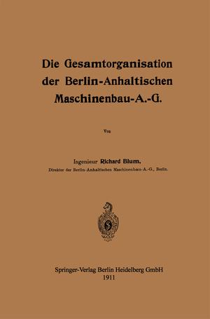 ISBN 9783662407998: Die Gesamtorganisation der Berlin-Anhaltischen Maschinenbau-A.-G.