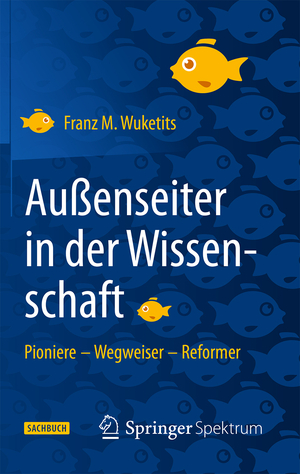 ISBN 9783662453322: Außenseiter in der Wissenschaft - Pioniere – Wegweiser – Reformer