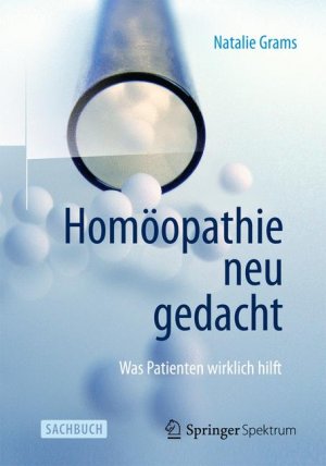 ISBN 9783662453360: Homöopathie neu gedacht - Was Patienten wirklich hilft