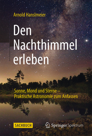 ISBN 9783662460313: Den Nachthimmel erleben – Sonne, Mond und Sterne – Praktische Astronomie zum Anfassen